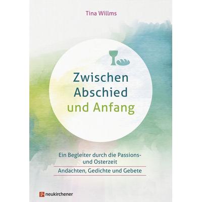 Zwischen Abschied und Anfang, Gebundene Ausgabe von Tina Willms, Neukirchener Verlagsgesellschaft, 978-3-7615-6702-9