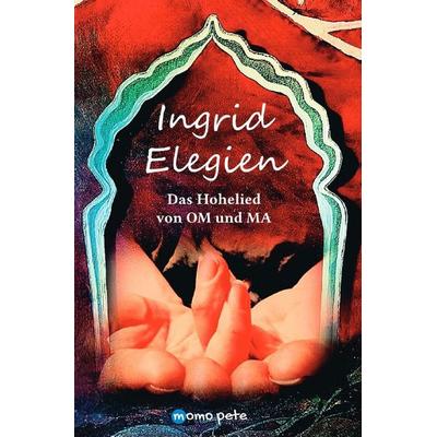 Ingrid Elegien, Taschenbuch von Momo Pete, Epubli, 978-3-565-52404-4