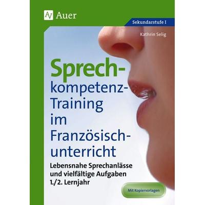 Sprechkompetenz-Training Französisch Lernjahr 1-2, Geheftet von Kathrin Selig, Auer Verlag in der AAP Lehrerwelt GmbH, 978-3-403-07748-0