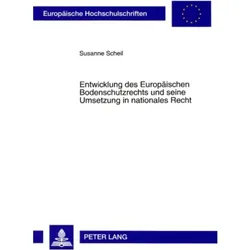 Entwicklung des Europäischen Bodenschutzrechts und seine Umsetzung in nationales Recht, Fachbücher von Susanne Scheil