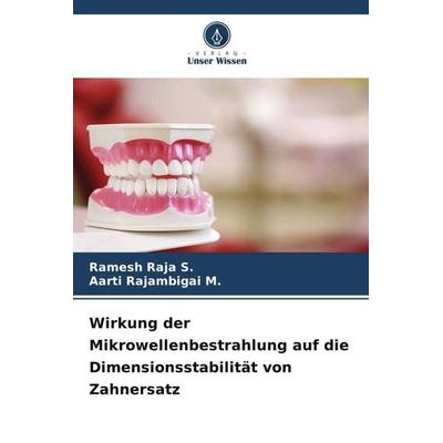 Wirkung der Mikrowellenbestrahlung auf die Dimensionsstabilität von Zahnersatz, Taschenbuch von Ramesh Raja S.,Aarti Rajambigai M., Verlag Unser