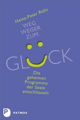 Heinz-Peter Röhr - Wegweiser zum Glück - Die geheimen Programme der Seele entschlüsseln - Preis vom 11.10.2026 03:10:56 h