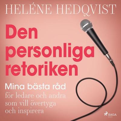 Den personliga retoriken: mina bästa råd för ledare och andra som vill övertyga och inspirera - Heléne Hedqvist, Audio, 9788711968291