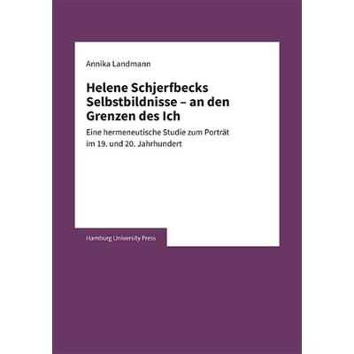 Helene Schjerfbecks Selbstbildnisse – an den Grenzen des Ich, Taschenbuch von Annika Landmann, Hamburg University Press - Staats- und
