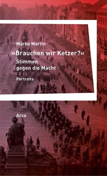 Marko Martin - »Brauchen wir Ketzer?« – Stimmen gegen die Macht: Portraits: Vierzehn Portraits - Preis vom 15.10.2026 23:06:25 h