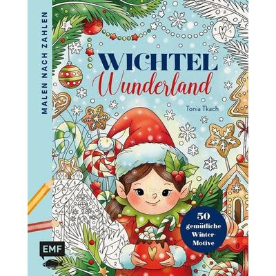Malen nach Zahlen – Wichtel-Wunderland, Taschenbuch von Tonia Tkach, Edition Michael Fischer / EMF Verlag, 978-3-7459-3564-6