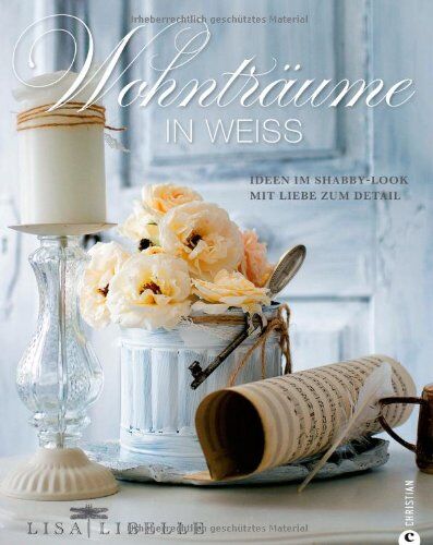 Lisa Libelle - Wohnträume in Weiß: Ideen im Shabby-Look mit Liebe zum Detail - Preis vom 14.10.2026 23:07:16 h