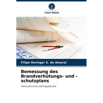 Bemessung des Brandverhütungs- und -schutzplans, Taschenbuch von Filipe Heringer S. do Amaral, Verlag Unser Wissen, 978-620-7-28388-0