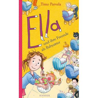 Ella und ihre Freunde als Babysitter, Gebundene Ausgabe von Timo Parvela, Carl Hanser, 978-3-446-26619-3