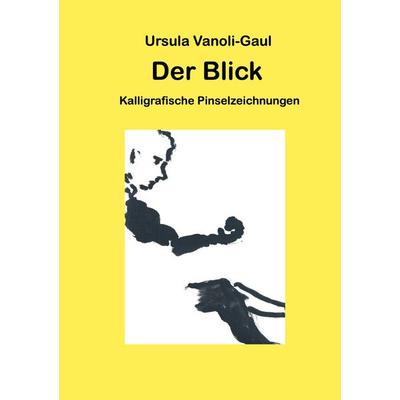 Der Blick, Taschenbuch von Ursula Vanoli-Gaul, BoD – Books on Demand, 978-3-7583-1836-8