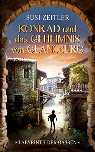 Susi Zeitler - Konrad und das Geheimnis von Glansburg: Labyrinth der Gassen - Preis vom 30.09.2026 09:01:18 h