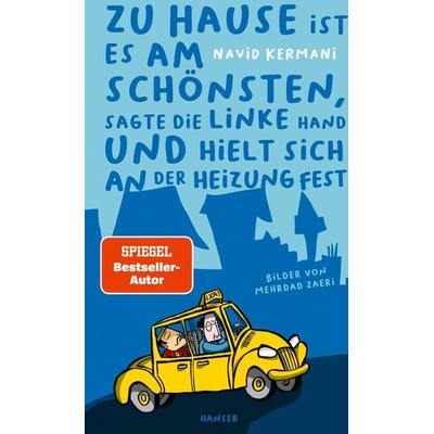 Zu Hause ist es am schönsten, sagte die linke Hand und hielt sich an der Heizung fest, Gebundene Ausgabe von Navid Kermani,Mehrdad Zaeri, Carl Hanser,