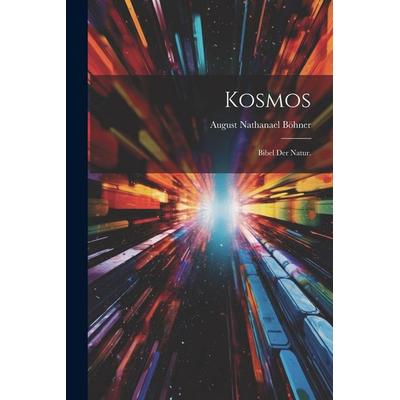 Kosmos, Taschenbuch von August Nathanael Böhner, Legare Street Press, 978-1-02-227565-2
