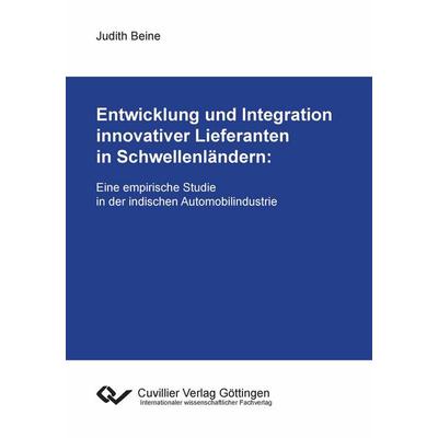 Entwicklung und Integration innovativer Lieferanten in Schwellenländern. Eine empirische Studie in der indischen Automobilindustrie, Taschenbuch von