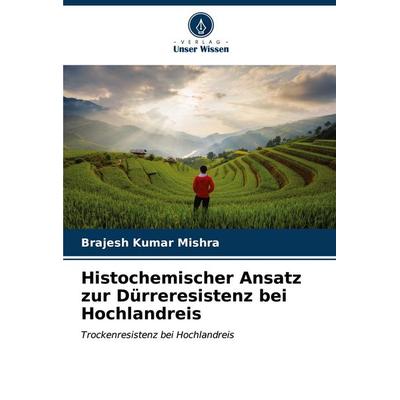 Histochemischer Ansatz zur Dürreresistenz bei Hochlandreis, Taschenbuch von Brajesh Kumar Mishra, Verlag Unser Wissen, 978-620-6-63014-2