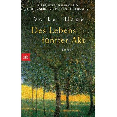Des Lebens fünfter Akt - Liebe, Literatur und Leid: Arthur Schnitzlers letzte Lebensjahre, Taschenbuch von Volker Hage, btb, 978-3-442-77044-1