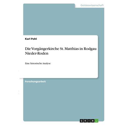 Die Vorgängerkirche St. Matthias in Rodgau Nieder-Roden, Taschenbuch von Karl Pohl, GRIN, 978-3-346-28501-0