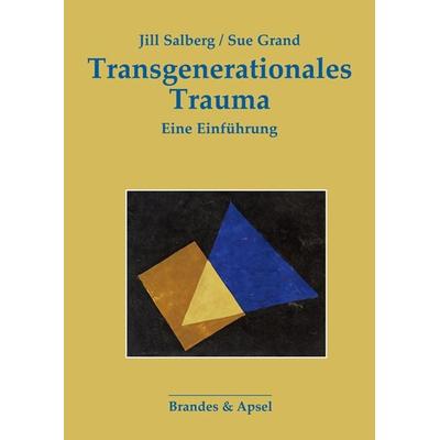 Transgenerationales Trauma, Taschenbuch von Sue Grand,Jill Salberg, Brandes & Apsel, 978-3-95558-390-3
