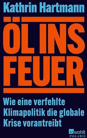 Kathrin Hartmann - Öl ins Feuer: Wie eine verfehlte Klimapolitik die globale Krise vorantreibt - Preis vom 19.10.2026 19:33:35 h