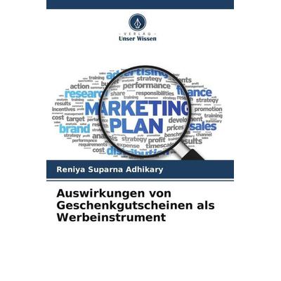 Auswirkungen von Geschenkgutscheinen als Werbeinstrument, Taschenbuch von Reniya Suparna Adhikary, Verlag Unser Wissen, 978-620-5-40588-8