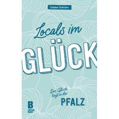 Locals im Glück, Gebundene Ausgabe von Sabine Gretoire, Lipplerbookz Buchverlag Gbr, 978-3-948880-02-6