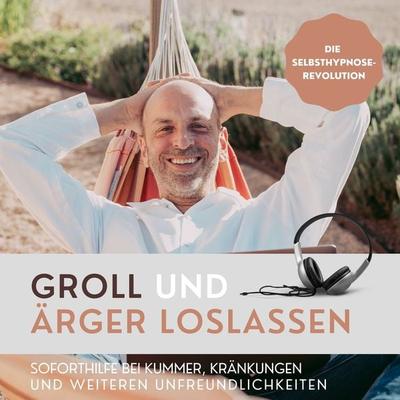 Groll und Ärger loslassen (Die Selbsthypnose-Revolution) - Patrick Lynen, Audio, 4064066854430