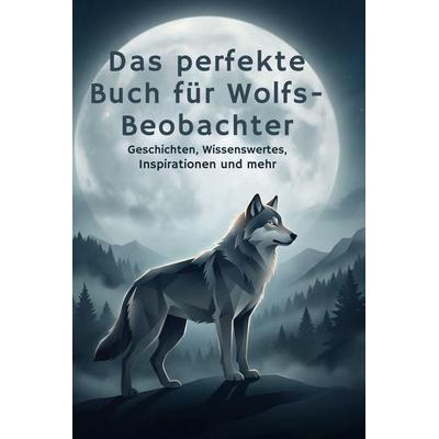 Das perfekte Buch für Wolfs-Beobachter, Gebundene Ausgabe von Jonah Schneider, BoD - Books on Demand, 978-3-695-37744-2