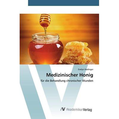 Medizinischer Honig, Taschenbuch von Evelyn Haslinger, AV Akademikerverlag, 978-3-639-80963-3