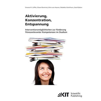 Aktivierung, Konzentration, Entspannung : Interventionsmöglichkeiten zur Förderung fitnessrelevanter Kompetenzen im Studium, Taschenbuch von Simone N.