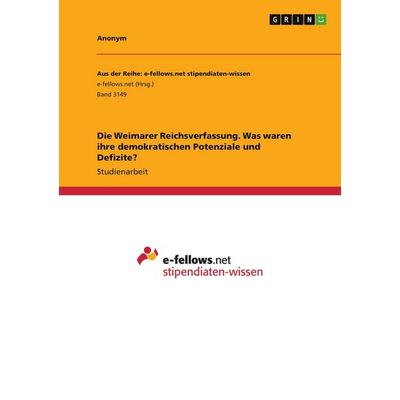 Die Weimarer Reichsverfassung. Was waren ihre demokratischen Potenziale und Defizite?, Taschenbuch von Anonymous, GRIN, 978-3-668-98102-7