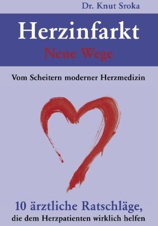 Knut Sroka - Herzinfarkt - Neue Wege: Vom Scheitern moderner Herzmedizin. 10 ärztliche Ratschläge, die dem Herzpatienten wirklich helfen - Preis vom 16.10.2026 11:41:07 h