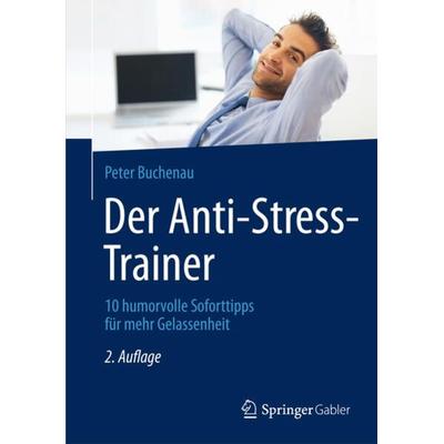 Der Anti-Stress-Trainer, Gebundene Ausgabe von Peter Buchenau, Springer Fachmedien Wiesbaden GmbH, 978-3-658-02393-5