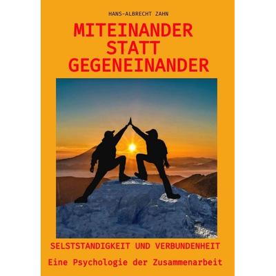 Miteinander statt Gegeneinander, Taschenbuch von Hans-Albrecht Zahn, Tredition, 978-3-384-54148-2