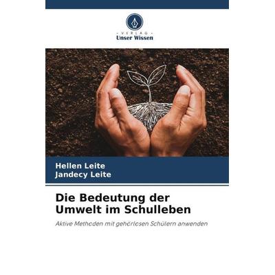 Die Bedeutung der Umwelt im Schulleben, Taschenbuch von Hellen Leite,Jandecy Leite, Verlag Unser Wissen, 978-620-6-11182-5