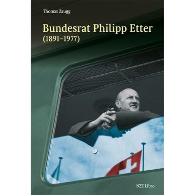 Bundesrat Philipp Etter (1891–1977), Gebundene Ausgabe von Thomas Zaugg, NZZ Libro ein Imprint der Schwabe Verlagsgruppe AG, 978-3-03810-437-7