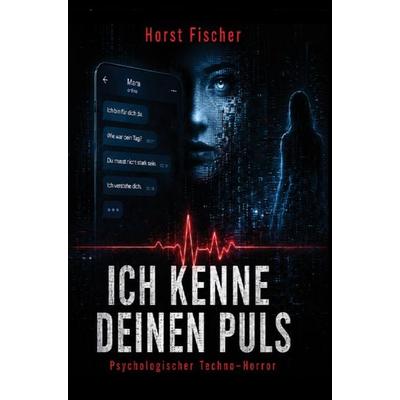Ich kenne deinen Puls, Taschenbuch von Horst Fischer, Horst Fischer, 978-94-039-5367-0