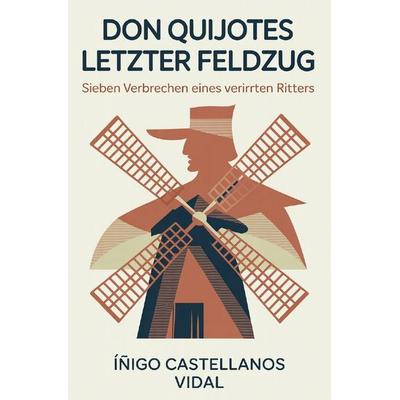 Don Quijotes letzter Feldzug, Taschenbuch von Íñigo Castellanos Vidal, Epubli, 978-3-565-63126-1