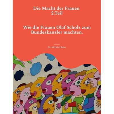 Die Macht der Frauen 2.Teil, Taschenbuch von Wilfried Rabe, BoD – Books on Demand, 978-3-7386-3403-7