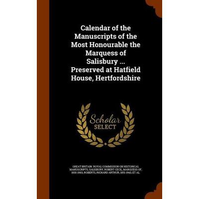 Calendar of the Manuscripts of the Most Honourable the Marquess of Salisbury ... Preserved at Hatfield House, Hertfordshire, Gebundene Ausgabe von