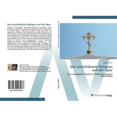 Der unsichtbaren Religion auf der Spur, Taschenbuch von Isgard S. Peter, AV Akademikerverlag, 978-3-639-40726-6
