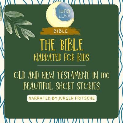 The Bible - Narrated for Kids - Nina Reymann,Luna Luna, Audio, 9783754517284