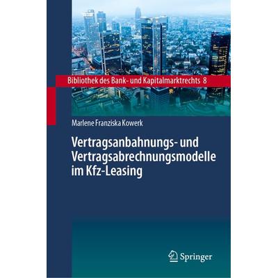 Vertragsanbahnungs- und Vertragsabrechnungsmodelle im Kfz-Leasing, Gebundene Ausgabe von Marlene Franziska Kowerk, Springer Berlin, 978-3-662-67585-4