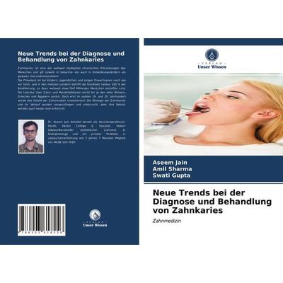 Neue Trends bei der Diagnose und Behandlung von Zahnkaries, Taschenbuch von Aseem Jain,Amil Sharma,Swati Gupta, Verlag Unser Wissen, 978-620-3-61855-6