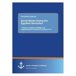 Social Media During the Egyptian Revolution: A Study of Collective Identity and Organizational Funct, Fachbücher von Eira Martens-Edwards
