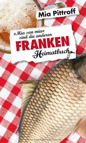 Mia Pittroff - Franken: Mia san mia sind die anderen - ein Heimatbuch - Preis vom 30.09.2026 09:01:18 h