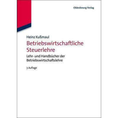 Kußmaul, H: Betriebswirtschaftliche Steuerlehre, Gebundene Ausgabe von Heinz Kussmaul, De Gruyter, 978-3-486-72069-3