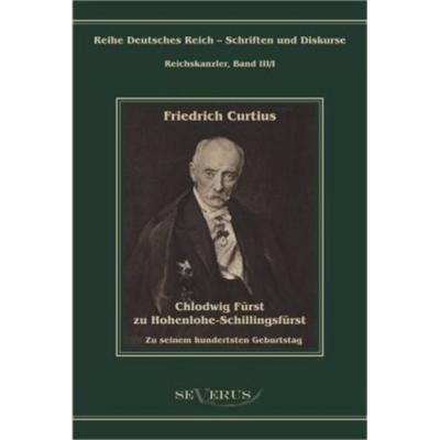 Curtius, F: Chlodwig Fürst zu Hohenlohe-Schillingsfürst. Zu, Gebundene Ausgabe von Friedrich Curtius, Severus Verlag, 978-3-86347-090-6
