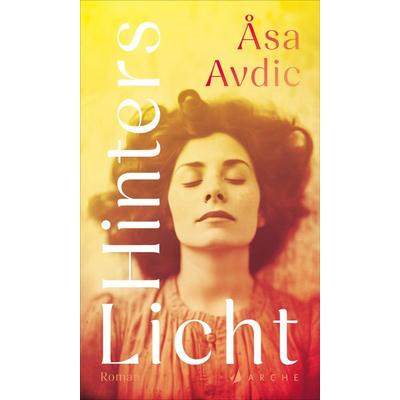 Hinters Licht, Gebundene Ausgabe von Åsa Avdic, Arche Verlag, 978-3-7160-0030-4