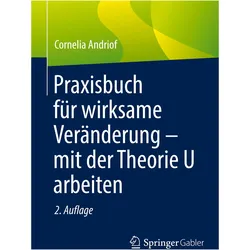 Praxisbuch für wirksame Veränderung – mit der Theorie U arbeiten, Fachbücher von Cornelia Andriof