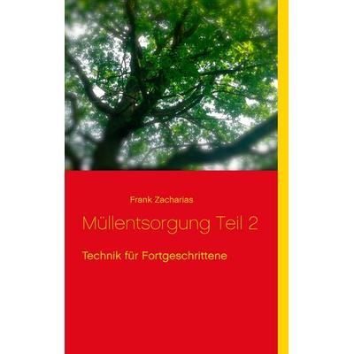 Müllentsorgung Teil 2, Taschenbuch von Frank Zacharias, BoD – Books on Demand, 978-3-7357-4070-0